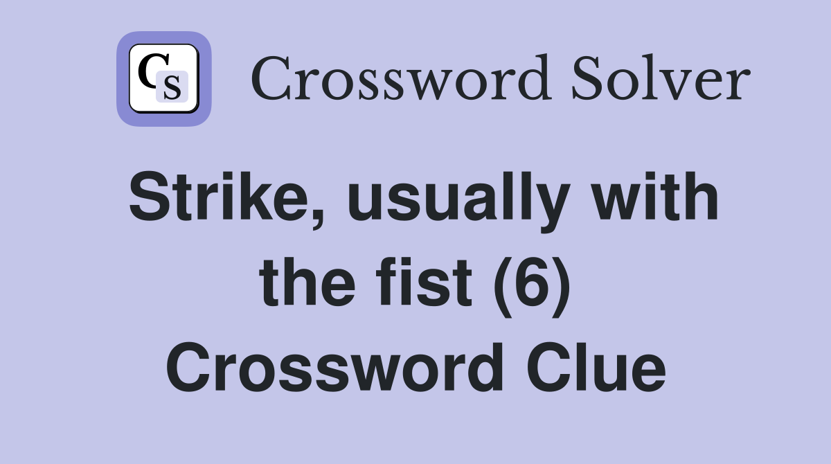 Strike, usually with the fist (6) Crossword Clue Answers Crossword